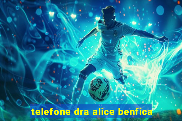 telefone dra alice benfica